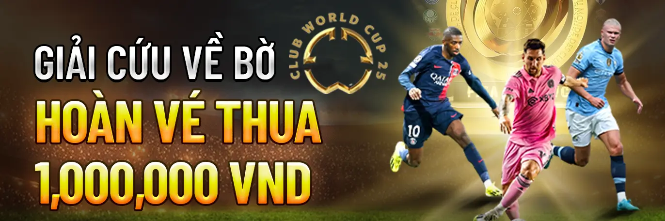 Giải Cứu Về Bờ Cùng FIFA Club World Cup 2025 - Hoàn Vé Cược Thua 100% TIP88
