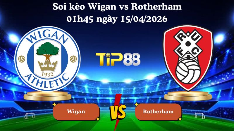 soi kèo Wigan vs Rotherham 01h45 ngày 15/04/2026