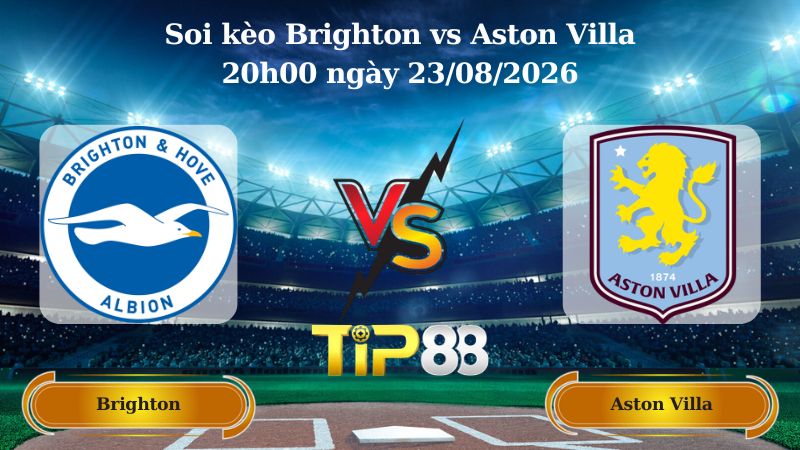 soi kèo Brighton vs Aston Villa 20h00 ngày 23/08/2026