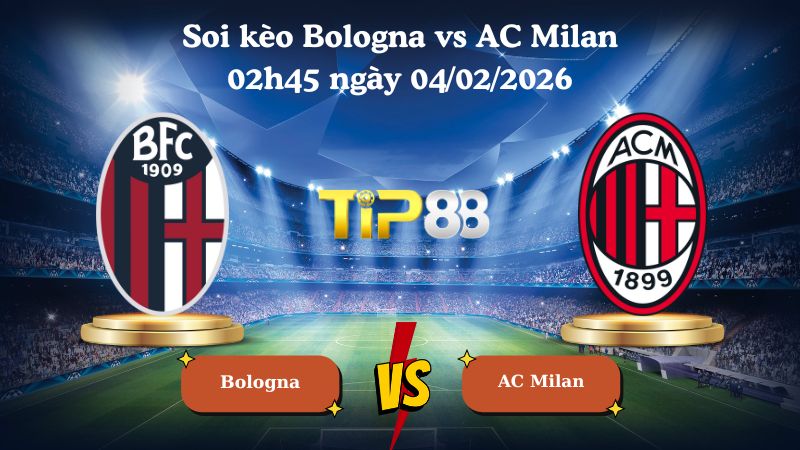 soi kèo Bologna vs AC Milan 02h45 ngày 04/02/2026