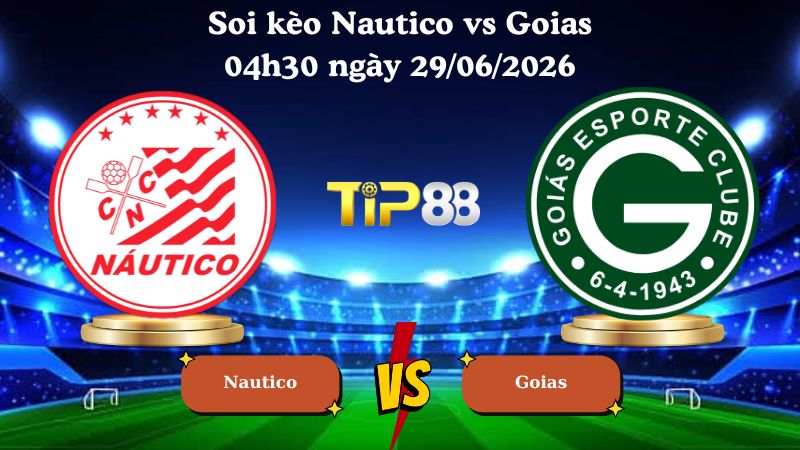 soi kèo Nautico vs Goias 04h30 ngày 29/06/2026