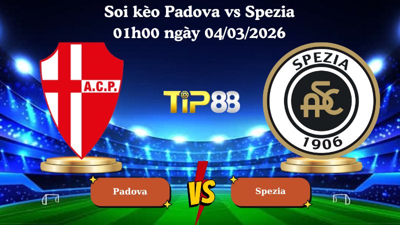 soi kèo Padova vs Spezia 01h00 ngày 04/03/2026