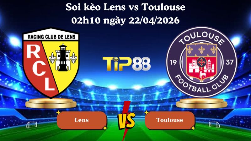 soi kèo Lens vs Toulouse 02h10 ngày 22/04/2026