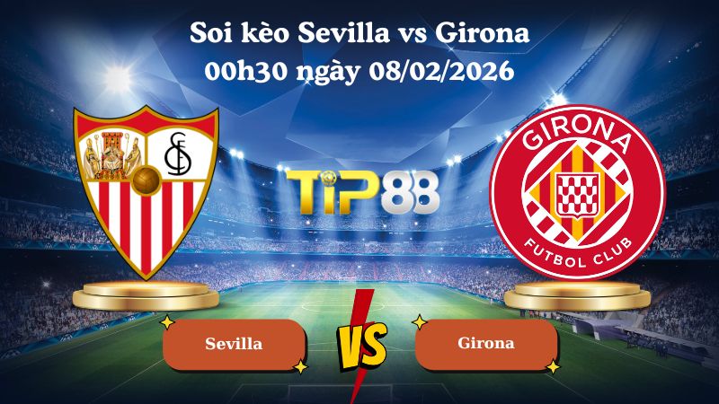 soi kèo Sevilla vs Girona 00h30 ngày 08/02/2026