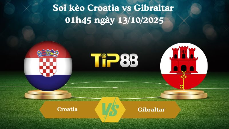 Nhận định soi kèo Croatia vs Gibraltar 01h45 ngày 13/10/2025