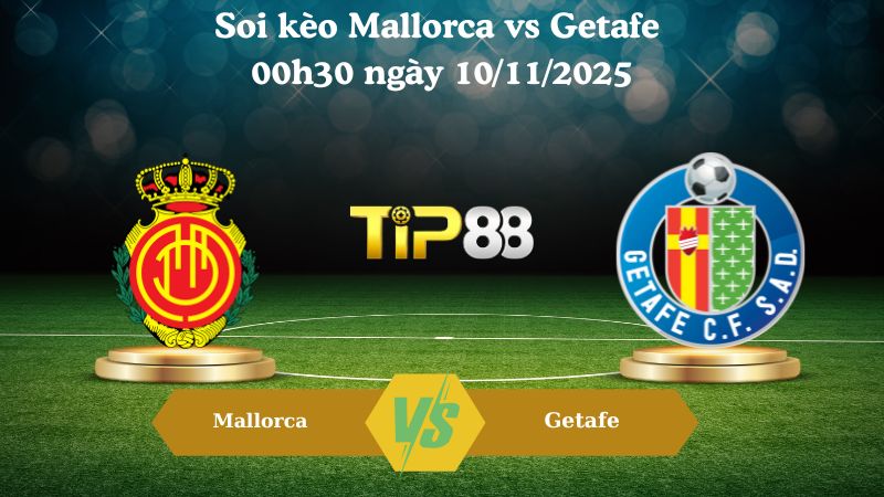 Soi kèo Mallorca vs Getafe 00h30 ngày 10/11/2025
