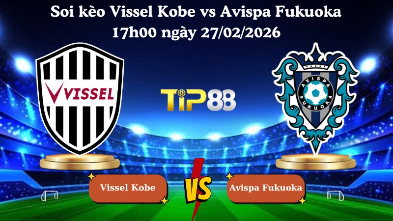 soi kèo Vissel Kobe vs Avispa Fukuoka 17h00 ngày 27/02/2026