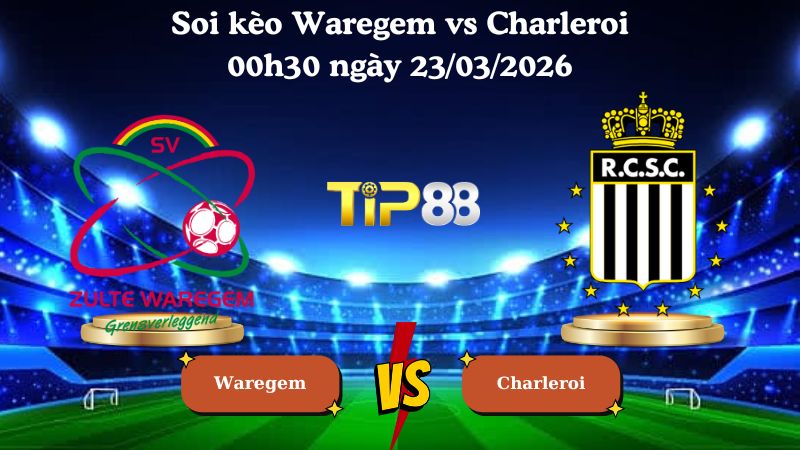 soi kèo Waregem vs Charleroi 00h30 ngày 23/03/2026