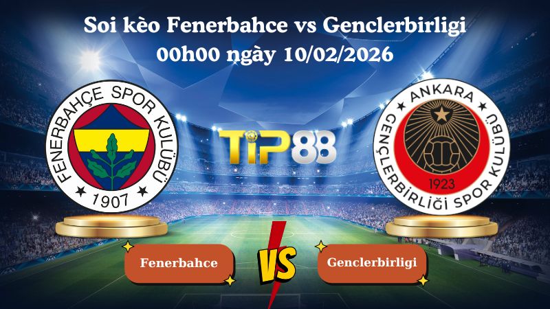 soi kèo Fenerbahce vs Genclerbirligi 00h00 ngày 10/02/2026