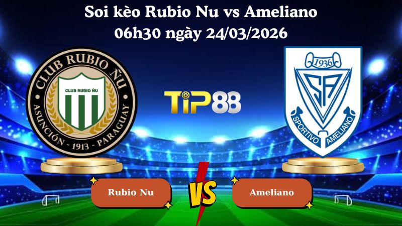 soi kèo Rubio Nu vs Ameliano 06h30 ngày 24/03/2026