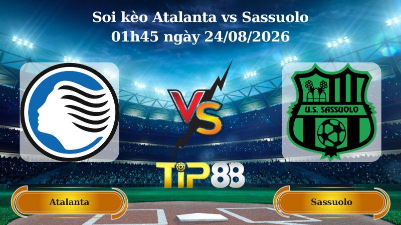soi kèo Atalanta vs Sassuolo 01h45 ngày 24/08/2026