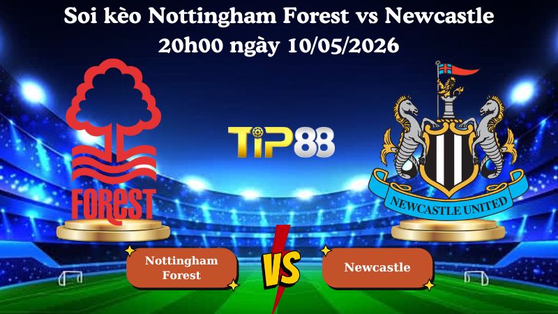 soi kèo Nottingham Forest vs Newcastle 20h00 ngày 10/05/2026