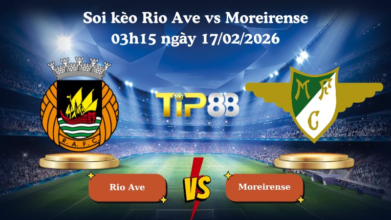 soi kèo Rio Ave vs Moreirense 03h15 ngày 17/02/2026