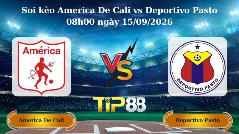 soi kèo America De Cali vs Deportivo Pasto 08h00 ngày 15/09/2026