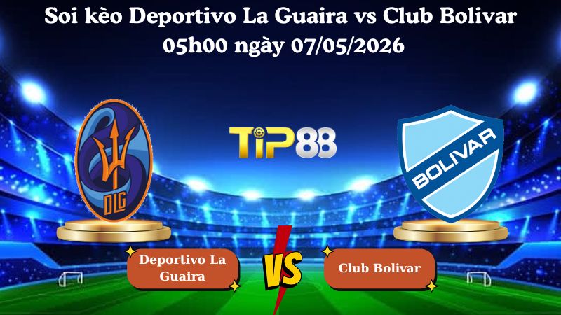 Nhận định soi kèo Deportivo La Guaira vs Club Bolivar 05h00 ngày 07/05/2026