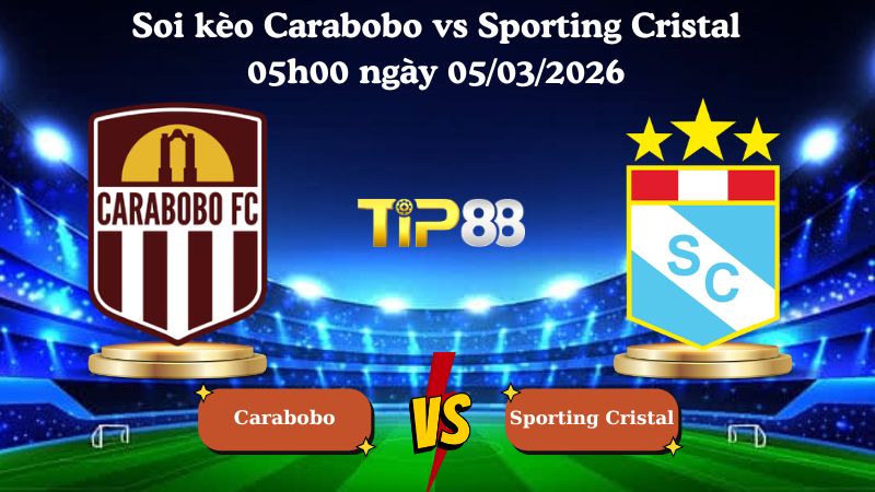 soi kèo Carabobo vs Sporting Cristal 05h00 ngày 05/03/2026