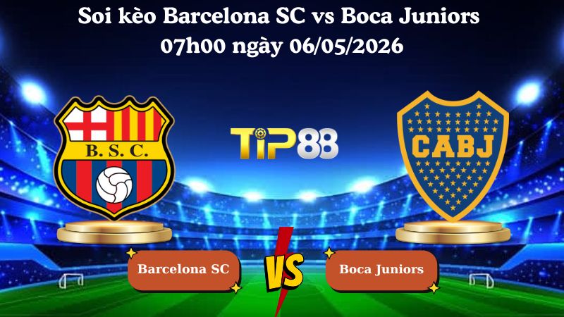 Nhận định soi kèo Barcelona SC vs Boca Juniors 07h00 ngày 06/05/2026