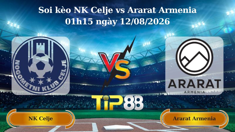 soi kèo NK Celje vs Ararat Armenia 01h15 ngày 12/08/2026