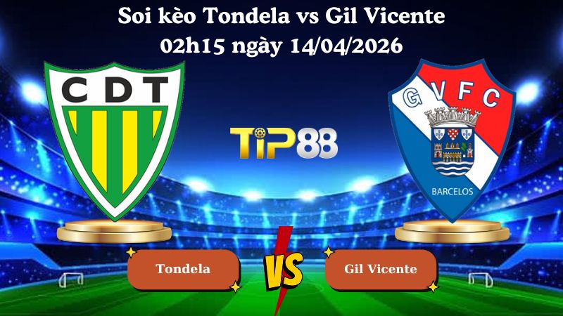 soi kèo Tondela vs Gil Vicente 02h15 ngày 14/04/2026