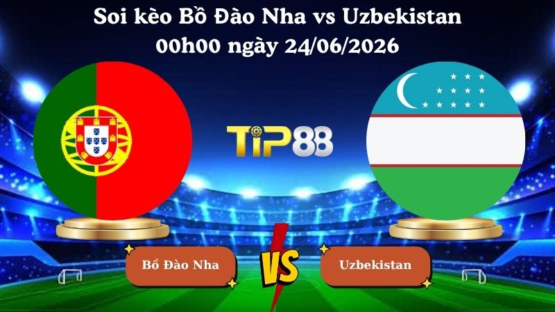 soi kèo Bồ Đào Nha vs Uzbekistan 00h00 ngày 24/06/2026