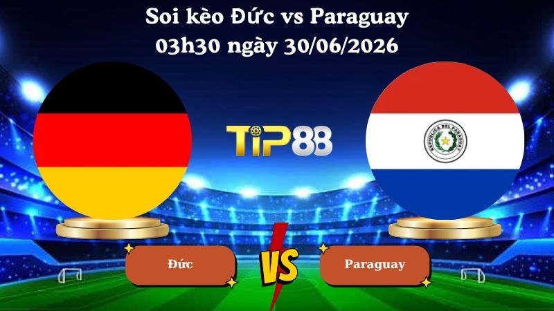 soi kèo Đức vs Paraguay 03h30 ngày 30/06/2026
