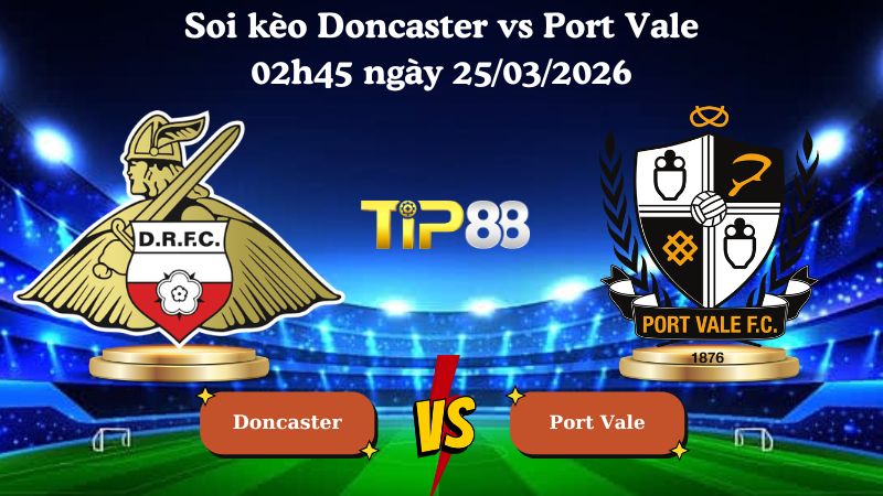 soi kèo Doncaster vs Port Vale 02h45 ngày 25/03/2026