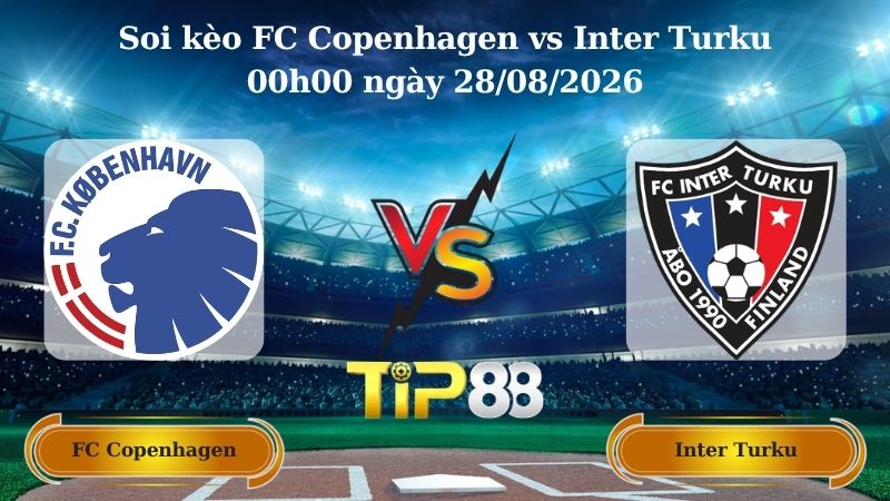 soi kèo FC Copenhagen vs Inter Turku 00h00 ngày 28/08/2026