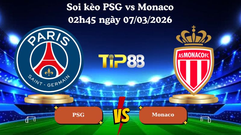 soi kèo PSG vs Monaco 02h45 ngày 07/03/2026