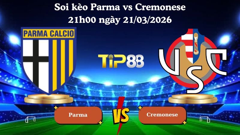 soi kèo Parma vs Cremonese 21h00 ngày 21/03/2026