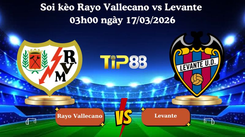 Soi kèo Rayo Vallecano vs Levante 03h00 ngày 17/03/2026