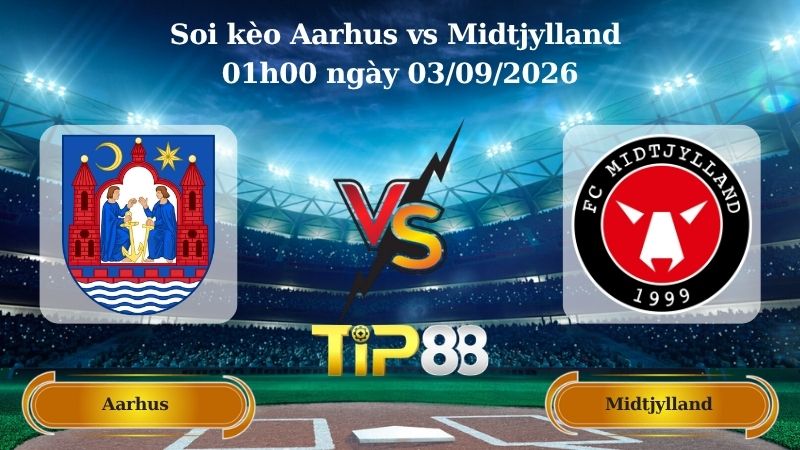Nhận định soi kèo Aarhus vs Midtjylland 01h00 ngày 03/09/2026