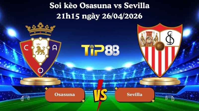 soi kèo Osasuna vs Sevilla 21h15 ngày 26/04/2026