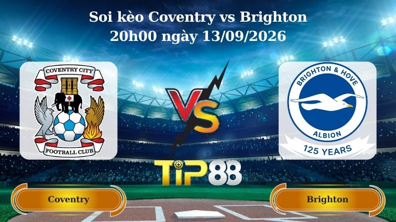 soi kèo Coventry vs Brighton 20h00 ngày 13/09/2026