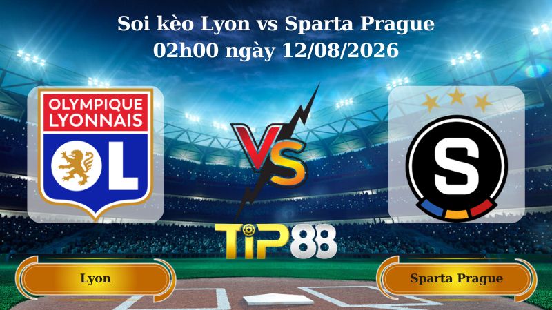 soi kèo Lyon vs Sparta Prague 02h00 ngày 12/08/2026