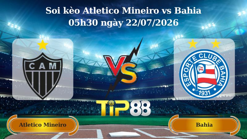soi kèo Atletico Mineiro vs Bahia 05h30 ngày 22/07/2026