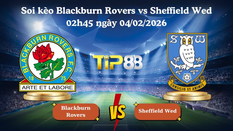 soi kèo Blackburn Rovers vs Sheffield Wed 02h45 ngày 04/02/2026
