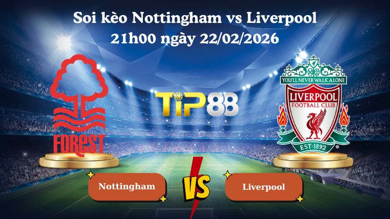 soi kèo Nottingham vs Liverpool 21h00 ngày 22/02/2026