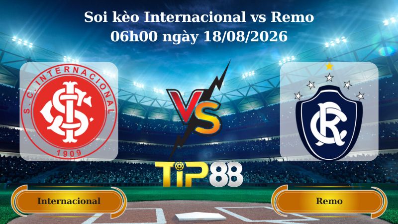 soi kèo Internacional vs Remo 06h00 ngày 18/08/2026