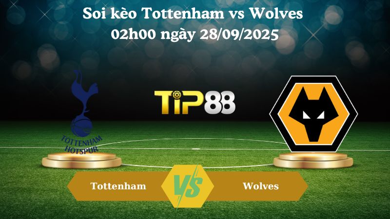 Nhận định soi kèo Tottenham vs Wolves 02h00 ngày 28/09/2025