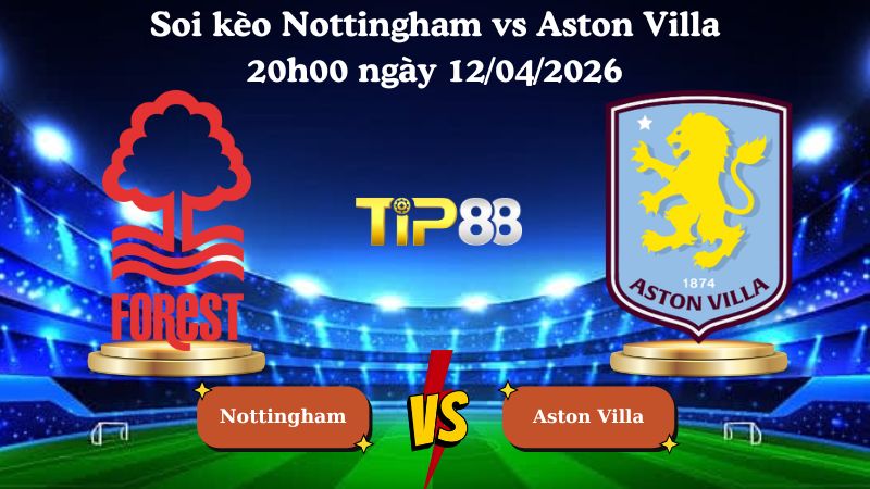 soi kèo Nottingham vs Aston Villa 20h00 ngày 12/04/2026