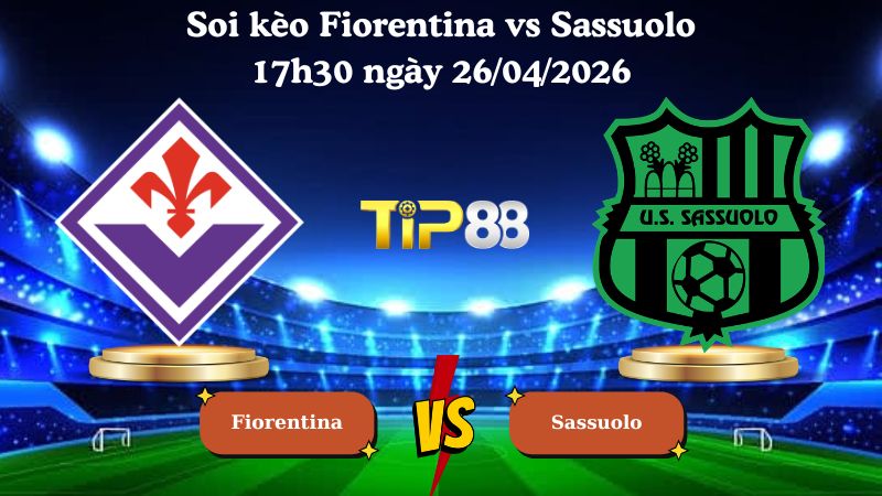 soi kèo Fiorentina vs Sassuolo 17h30 ngày 26/04/2026