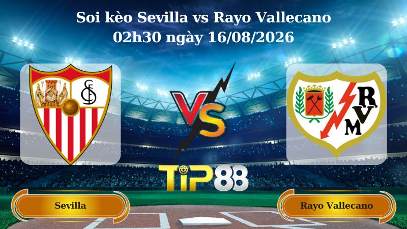 soi kèo Sevilla vs Rayo Vallecano 02h30 ngày 16/08/2026