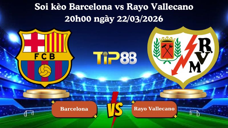 soi kèo Barcelona vs Rayo Vallecano 20h00 ngày 22/03/2026