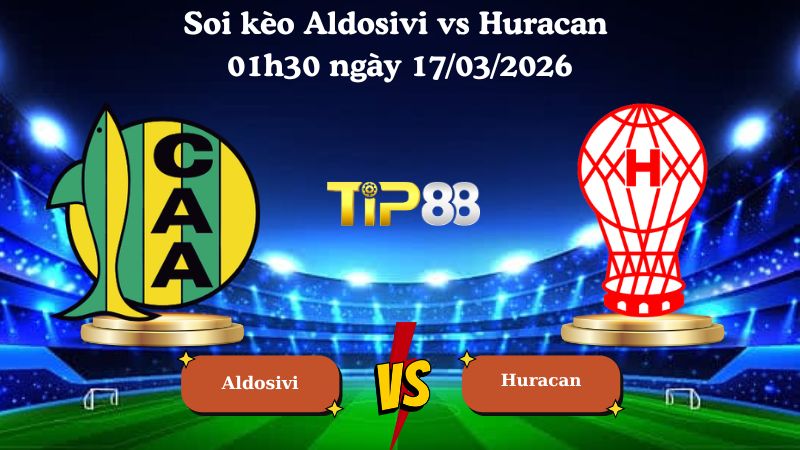 Soi kèo Aldosivi vs Huracan 01h30 ngày 17/03/2026