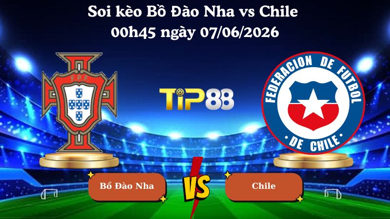 Nhận định soi kèo Bồ Đào Nha vs Chile 00h45 ngày 07/06/2026