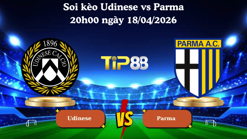 Nhận định soi kèo Udinese vs Parma 20h00 ngày 18/04/2026