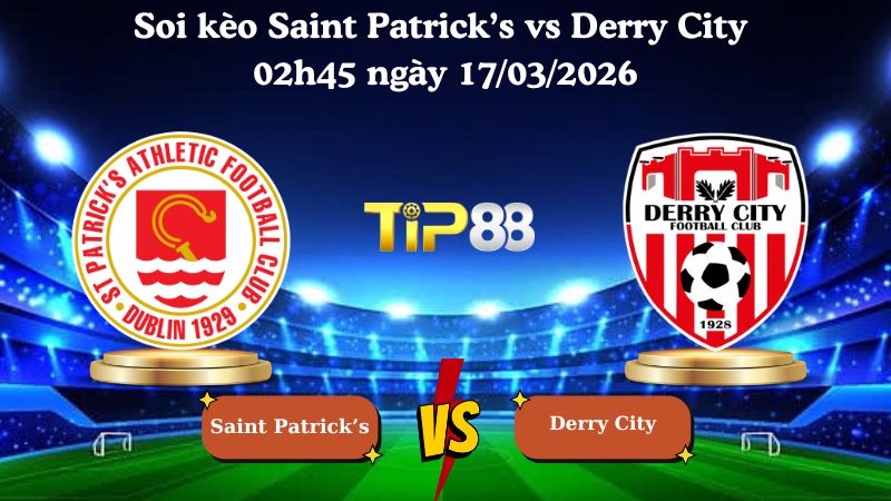 Soi kèo Saint Patricks vs Derry City 02h45 ngày 17/03/2026