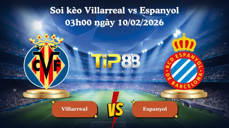 soi kèo Villarreal vs Espanyol 03h00 ngày 10/02/2026