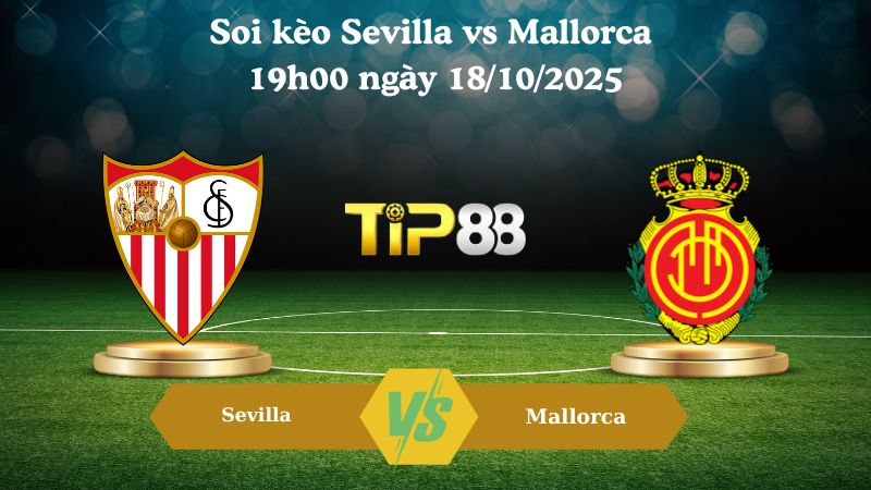 Soi kèo Sevilla vs Mallorca 19h00 ngày 18/10/2025