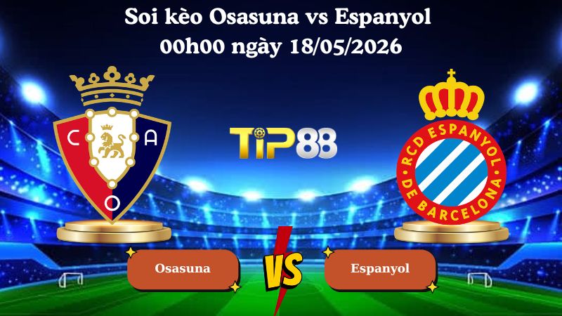 Nhận định soi kèo Osasuna vs Espanyol 00h00 ngày 18/05/2026